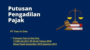 PT Two In One<br>13. Putusan Two In One Put-111081.02.2011.PP.M.IIA Tahun 2018 Masa Pajak Desember 2010-Agustus 2011