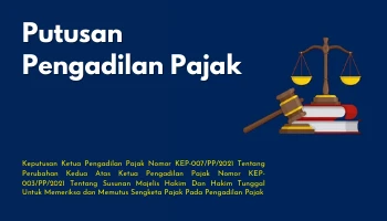 Putusan Pengadilan Pajak KEPUTUSAN KETUA PENGADILAN PAJAK18 Keputusan Ketua Pengadilan Pajak Nomor KEP007PP2021 Tentang Perubahan Kedua Atas Ketua Pengadilan Pajak Nomor KEP003PP2021 Tentang Susunan Majelis Hakim Dan Hakim Tunggal Untuk Memeriksa dan Memutus Sengketa Pajak Pada Pengadilan Pajak