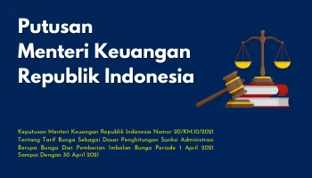 DECREE OF THE MINISTER OF FINANCE OF THE REPUBLIC OF INDONESIA DECREE OF THE MINISTER OF FINANCE1 Decree of the Minister of Finance of the Republic of Indonesia Number 20KM102021 concerning Interest Rates as a Basis for Calculating Administrative Sanctions in the Form of Interest and Giving Interest Rewards for the Period of 1 April 2021 to 30 April 2021