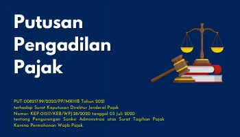 PT. PRIMA NUSA JAYA ABADI<br>22. PUTUSAN PENGADILAN PAJAK<br>PUT-008217.99/2020/PP/MXIIIB Tahun 2021<br>terhadap Surat Keputusan Direktur Jenderal Pajak<br>Nomor: KEP-01517/KEB/WPJ.28/2020 tanggal 03 Juli 2020<br>tentang Pengurangan Sanksi Administrasi atas Surat Tagihan Pajak Karena Permohonan Wajib Pajak