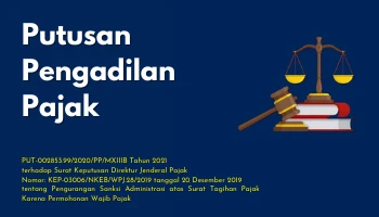 PT. PRIMA NUSA JAYA ABADI<br>21. PUTUSAN PENGADILAN PAJAK<br>PUT-002853.99/2020/PP/MXIIIB Tahun 2021<br>terhadap Surat Keputusan Direktur Jenderal Pajak<br>Nomor: KEP-03006/NKEB/WPJ.28/2019 tanggal 20 Desember 2019<br>tentang Pengurangan Sanksi Administrasi atas Surat Tagihan Pajak Karena<br>Permohonan Wajib Pajak