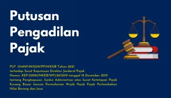 PT. PRIMA NUSA JAYA ABADI<br>23. PUTUSAN PENGADILAN PAJAK<br>PUT -014997.99/2019/PP/MXIIIB Tahun 2021<br>terhadap Surat Keputusan Direktur Jenderal Pajak<br>Nomor: KEP-02985/NKEB/WPJ.28/2019 tanggal 18 Desember 2019<br>tentang Penghapusar, Sanksi Administrasi atas Surat Ketetapan Pajak Kurang Bayar karena Permohonan Wajib Pajak Pajak Pertambahan Nilai Barang dan Jasa