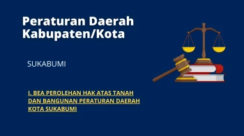 Peraturan Daerah Kabupaten/Kota Sukabumi I BEA PEROLEHAN HAK ATAS TANAH DAN BANGUNAN PERATURAN DAERAH KOTA SUKABUMI